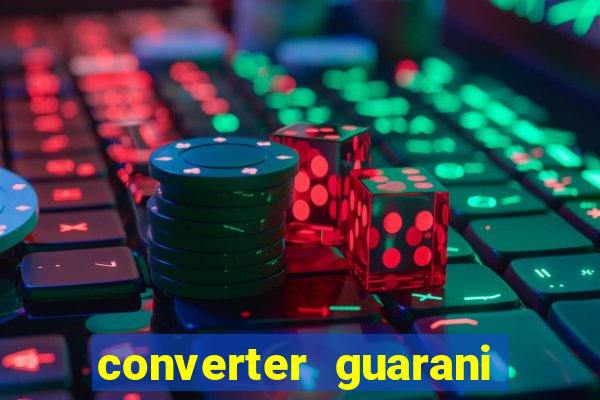 converter guarani em reais